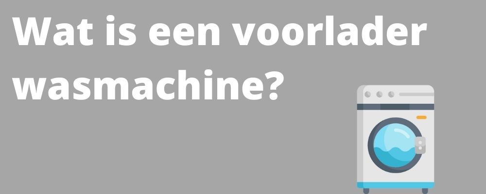 Commissie kloon Parameters Wat is een voorlader wasmachine? Dewasmachinewinkel.nl